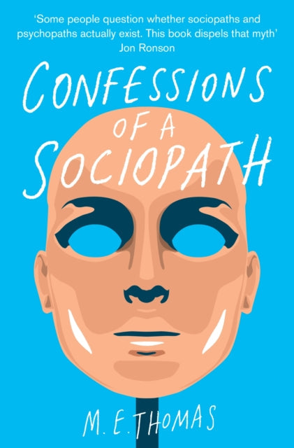 Confessions of a Sociopath: A Life Spent Hiding In Plain Sight by M. E. Thomas on Sale