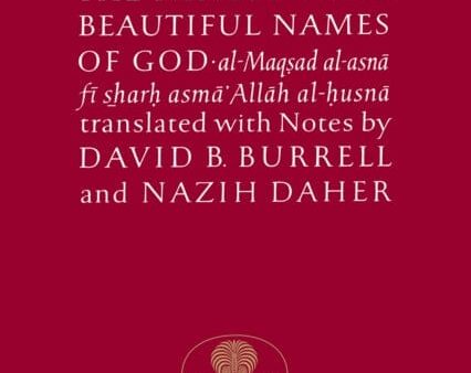 Al-Ghazali on the Ninety-Nine Beautiful Names of God: Al-Maqsad Al-Asna Fi Sharh Asma  Allah Al-Husna by Abu Hamid Al-Ghazali Hot on Sale