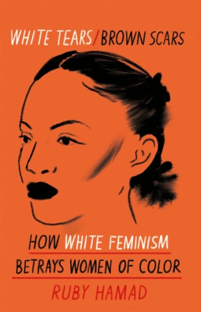 White Tears Brown Scars : How White Feminism Betrays Women of Colour Online Hot Sale