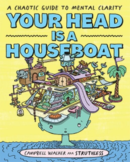 Your Head is a Houseboat: A Chaotic Guide to Mental Clarity by Campbell Walker on Sale