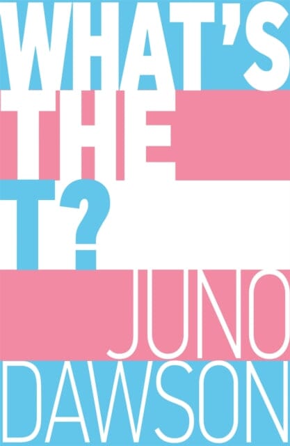 What s the T?: The no-nonsense guide to all things trans and or non-binary for teens by Juno Dawson Supply