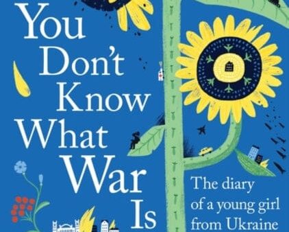 You Don t Know What War Is: The Diary of a Young Girl From Ukraine by Yeva Skalietska on Sale