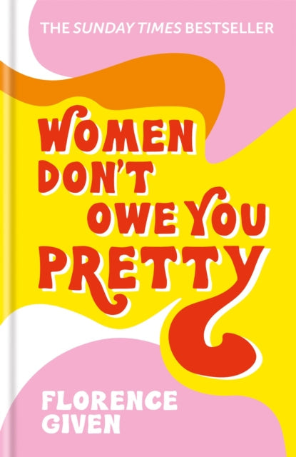 Women Don t Owe You Pretty: The debut book from Florence Given by Florence Given For Cheap