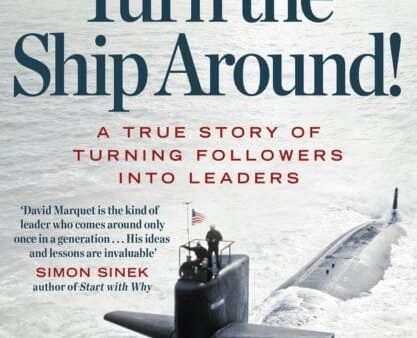 Turn The Ship Around!: A True Story of Building Leaders by Breaking the Rules by L. David Marquet Fashion