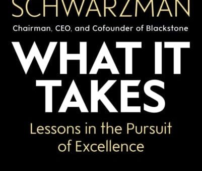 What It Takes: Lessons in the Pursuit of Excellence by Stephen A. Schwarzman For Sale