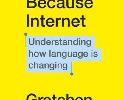 Because Internet: Understanding how language is changing by Gretchen McCulloch Supply