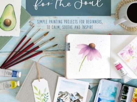 Watercolor for the Soul: Simple painting projects for beginners, to calm, soothe and inspire by Sharone Stevens For Discount