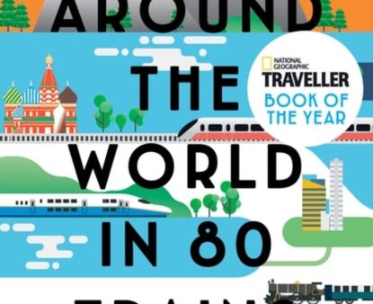 Around the World in 80 Trains: A 45,000-Mile Adventure by Monisha Rajesh Sale