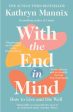 With the End in Mind: How to Live and Die Well by Kathryn Mannix Supply