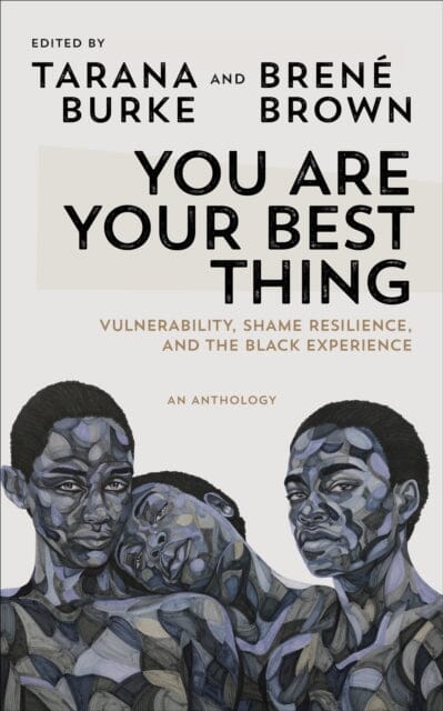 You Are Your Best Thing: Vulnerability, Shame Resilience and the Black Experience An anthology by Tarana Burke on Sale