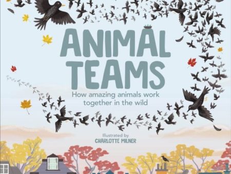 Animal Teams: How Amazing Animals Work Together in the Wild by Charlotte Milner Online Sale