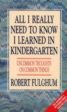 All I Really Need to Know I Learned in Kindergarten: Uncommon Thoughts on Common Things by Robert Fulghum For Discount