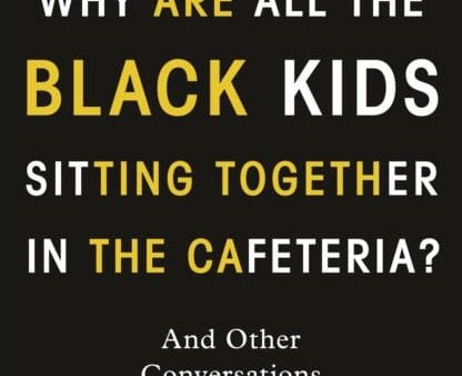 Why Are All the Black Kids Sitting Together in the Cafeteria?: And Other Conversations About Race by Beverly Daniel Tatum Online Sale