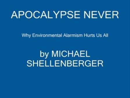 Apocalypse Never: Why Environmental Alarmism Hurts Us All by Michael Shellenberger For Sale