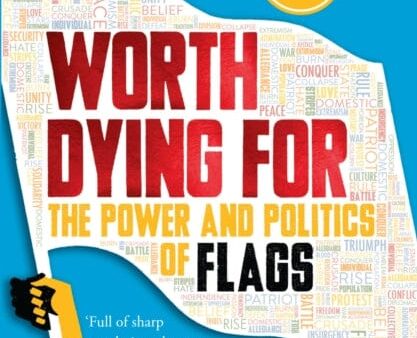 Worth Dying for: The Power and Politics of Flags by Tim Marshall For Cheap