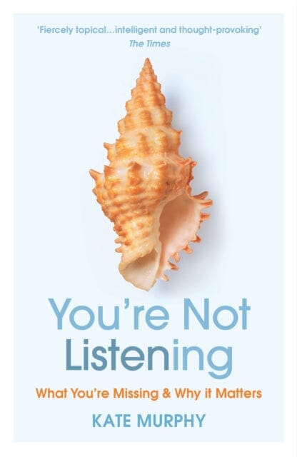 You re Not Listening: What You re Missing and Why It Matters by Kate Murphy For Cheap