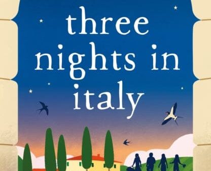 Three Nights in Italy: a hilarious and heart-warming story of love, second chances and the importance of not taking life for granted by Olivia Beirne Discount