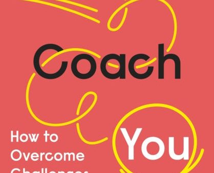 You Coach You: How to Overcome Challenges and Take Control of Your Career by Helen Tupper Online