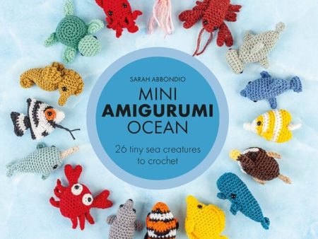 Mini Amigurumi Ocean : 26 Tiny Sea Creatures to Crochet by Sarah Abbondio Supply