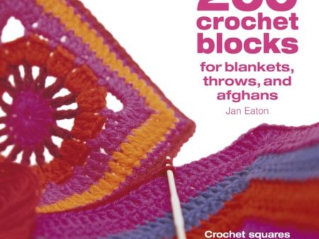 200 Crochet Blocks for Blankets, Throws and Afghans: Crochet Squares to Mix-and-Match by Jan Eaton Online Sale