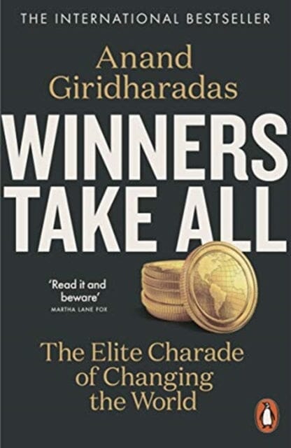 Winners Take All: The Elite Charade of Changing the World by Anand Giridharadas Sale