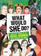 What Would SHE Do? : Real-life stories of 25 rebel women who changed the world Cheap