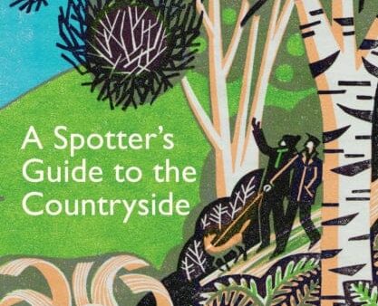 A Spotter s Guide to the Countryside : Uncovering the wonders of Britain s woods, fields and seashores by John Wright For Cheap