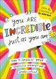 You Are Incredible Just As You Are: How to Embrace Your Perfectly Imperfect Self by Emily Coxhead Sale