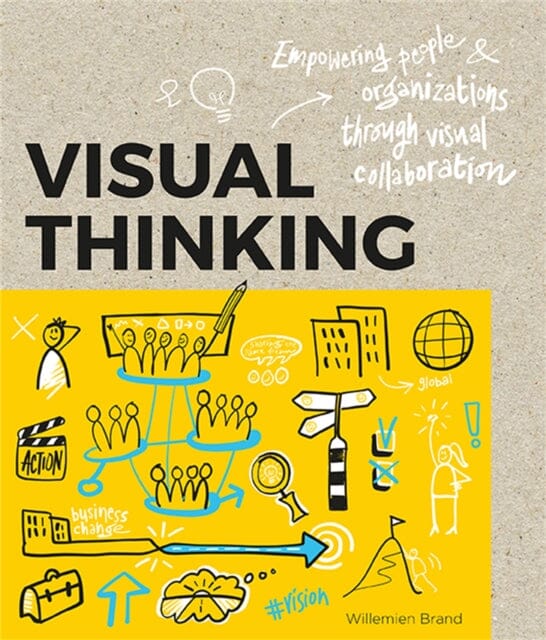 Visual Thinking: Empowering People and Organisations throughVisual Collaboration by Williemien Brand Supply