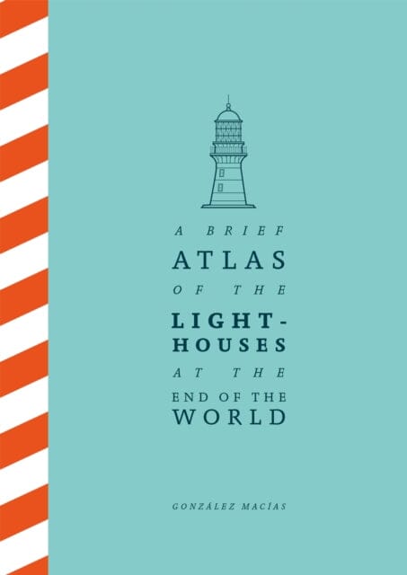 A Brief Atlas of the Lighthouses at the End of the World by Gonzalez Macias Online Hot Sale